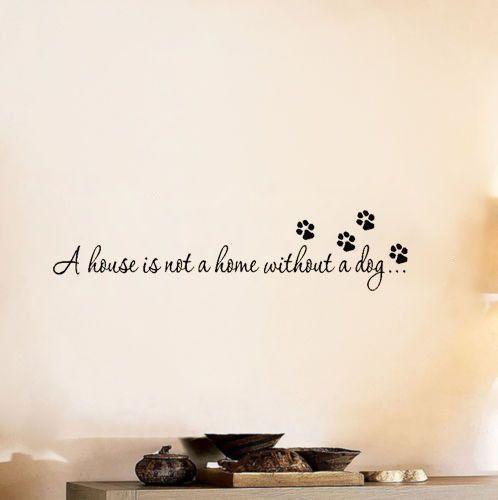 "A House Is Not A Home Without A Dog" Vinyl Wall Art Decal