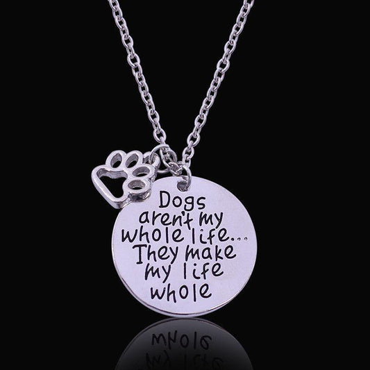 "Dogs aren't my whole life...They make my life whole" Pendant Necklace